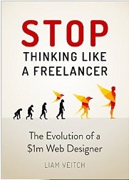 Stop Thinking Like a Freelancer: The Evolution of a $1M Web Designer (Kindle Edition)
