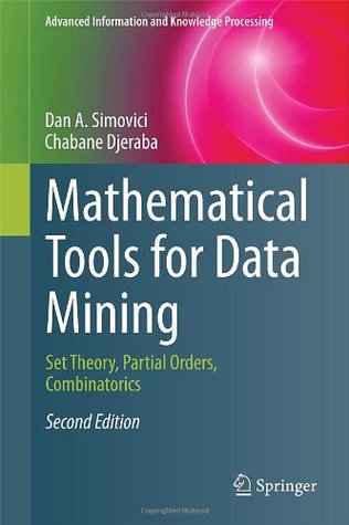 Mathematical Tools for Data Mining: Set Theory, Partial Orders, Combinatorics (Advanced Information and Knowledge Processing)