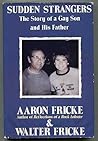 Sudden Strangers: The Story of a Gay Son and His Father Sudden Strangers: The Story of a Gay Son and His Father