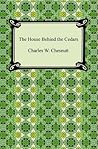 The House Behind the Cedars by Charles W. Chesnutt
