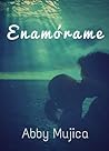 Enamórame, Bilogía Enamórame 2 by Abby Mújica
