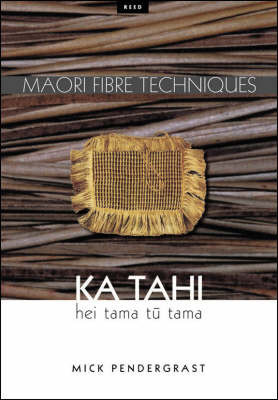 Ka Tahi: hei tama tu tama (Maori Fibre Techniques: A Resource Book for Maori Fibre Arts)