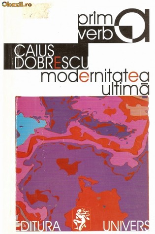 Modernitatea ultimă: Eseuri (Colecția Prima verba)