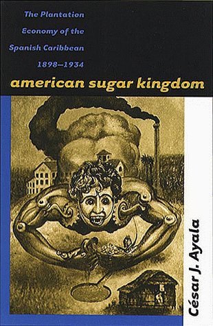 American Sugar Kingdom: The Plantation Economy of the Spanish Caribbean, 1898-1934 (Paperback)