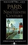 Paris and the Nineteenth Century (Writing the City)