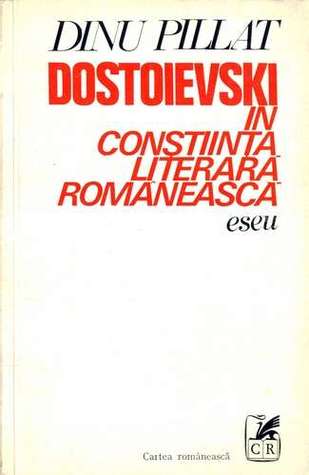 Dostoievski în conştiinţa literară românească: eseu