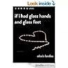If I Had Glass Hands and Glass Feet If I Had Glass Hands and Glass Feet