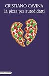 La pizza per autodidatti by Cristiano Cavina