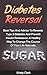 Diabetes Reversal: Best Tips And Advice To Reverse Type 2 Diabetes And Prevent Insulin Resistance, A Healthy Way To Change The Course Of Your Life Naturally. (Diabetes Book Series #5)