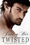 Just a Bit Twisted by Alessandra Hazard
