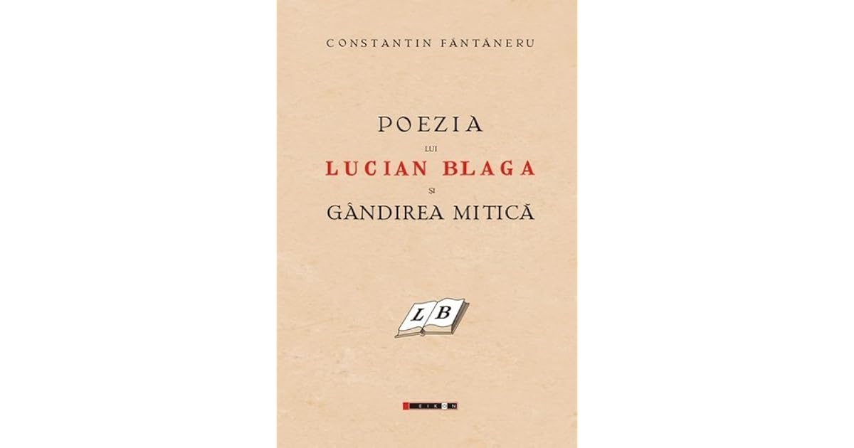 Poezia Lui Lucian Blaga Si Gandirea Mitică By Constantin Fantaneru