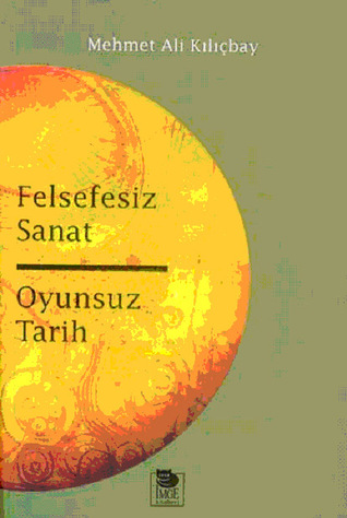 Felsefesiz Sanat Oyunsuz Tarih (Paperback)
