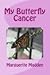 My Butterfly Cancer by Marguerite Madden