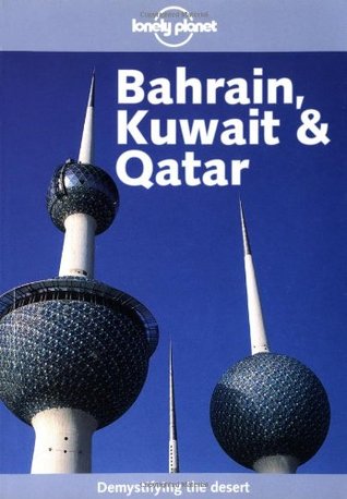 Bahrain, Kuwait & Qatar: Demystifying the Desert (Lonely Planet)
