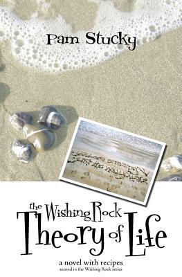 The Wishing Rock Theory of Life: a novel with recipes (Wishing Rock, #2)