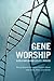Gene Worship: Moving Beyond the Nature/ Nurture Debate Over Genes, Brain and Gender
