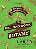 The Big, Bad Book of Botany: The World&#x27;s Most Fascinating Flora 
