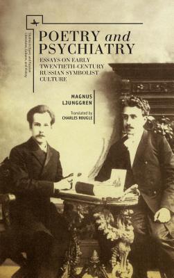Poetry and Psychiatry: Essays on Early Twentieth Century Russian Symbolist Culture (Studies in Slavic and Russian Literature, Culture, and History)