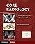 Core Radiology: A Visual Approach to Diagnostic Imaging