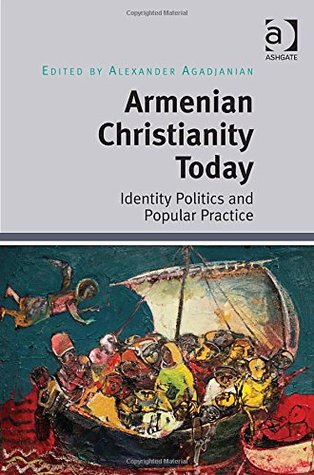 Armenian Christianity Today: Identity Politics and Popular Practice (Unknown Binding)