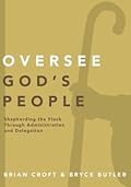 Oversee God's People: Shepherding the Flock Through Administration and Delegation