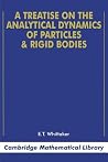 A Treatise on the Analytical Dynamics of Particles and Rigid Bodies (Cambridge Mathematical Library) A Treatise on the Analytical Dynamics of Particles and Rigid Bodies (Cambridge Mathematical Library)