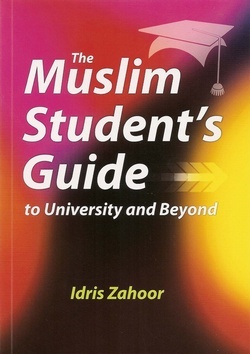 The Muslim Student's Guide to University and Beyond (Paperback)