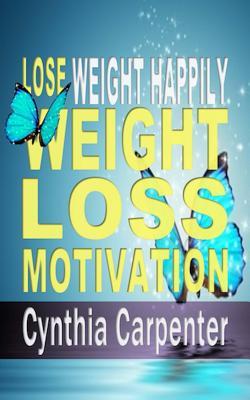Weight Loss Motivation: The 7 Secrets to Losing Weight Happily