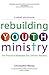 Rebuilding Youth Ministry: Ten Practical Strategies for Catholic Parishes