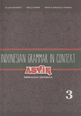 Indonesian Grammar in Context: Asyik Berbahasa Indonesia, Volume 3