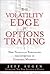 Volatility Edge in Options Trading, The: New Technical Strategies for Investing in Unstable Markets