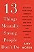 13 Things Mentally Strong People Don't Do: Take Back Your Power, Embrace Change, Face Your Fears, and Train Your Brain for Happiness and Success