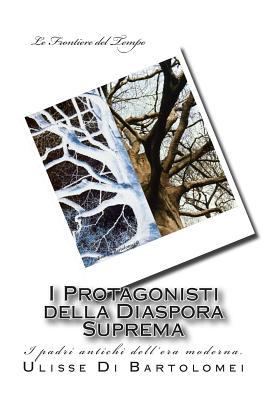 I Protagonisti della Diaspora Suprema: I padri antichi dell'era moderna. (Le Frontiere Del Tempo) (Italian Edition)