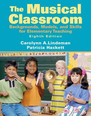 Musical Classroom: Backgrounds, Models, and Skills for Elementary Teaching (Paperback)