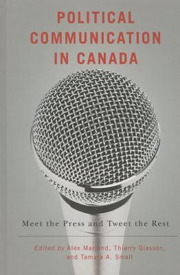 Political Communication in Canada: Meet the Press and Tweet the Rest