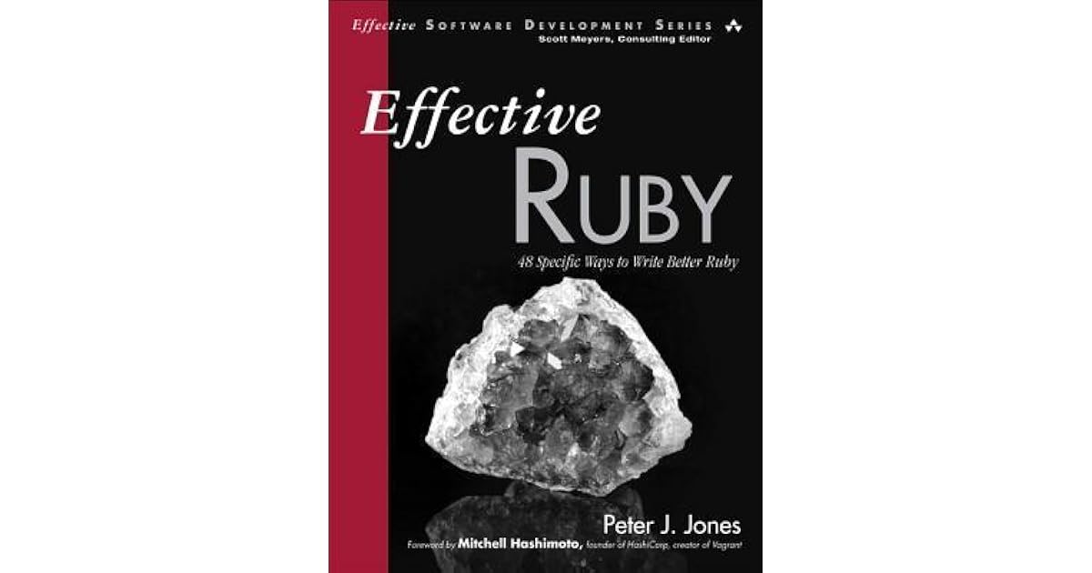 Effective Ruby 48 Specific Ways To Write Better Ruby By Peter J Jones