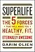Superlife: The 5 Forces That Will Make You Healthy, Fit, and Eternally Awesome