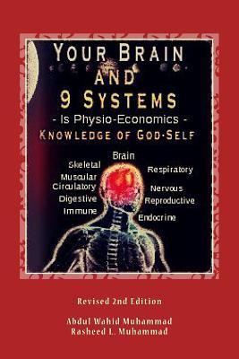 Your Brain and 9 Systems: Equal the Physio-Economics of God Divine Knowledge of God-Self (Vol. One) (Volume 1)