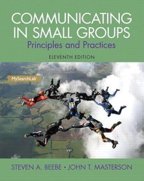 Communicating in Small Groups: Principles and Practices (11th Edition)