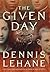 The Given Day by Dennis Lehane The Given Day by Dennis Lehane