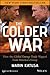 The Colder War How the Global Energy Trade Slipped from America's Grasp by Marin Katusa