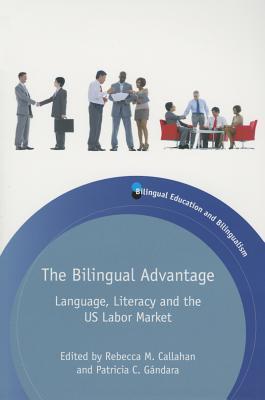 The Bilingual Advantage: Language, Literacy and the US Labor Market (Bilingual Education & Bilingualism, 99)