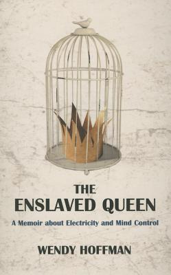 The Enslaved Queen: A Memoir About Electricity and Mind Control (Fiction / Poetry)