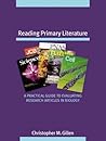 Reading Primary Literature: A Practical Guide to Evaluating Research Articles in Biology Reading Primary Literature: A Practical Guide to Evaluating Research Articles in Biology