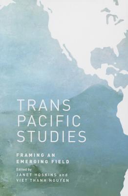Transpacific Studies: Framing an Emerging Field (Asian and Pacific American Transcultural Studies)
