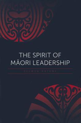 The Spirit of Maori Leadership (Paperback)