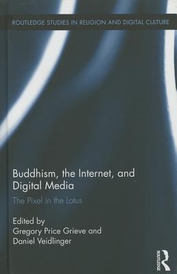 Buddhism, the Internet, and Digital Media (Routledge Studies in Religion and Digital Culture)
