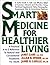 Smart Medicine for Healthier Living : Practical A-Z Reference to Natural and Conventional Treatments for Adults