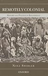 Remotely Colonial: History and Politics in Balochistan Remotely Colonial: History and Politics in Balochistan
