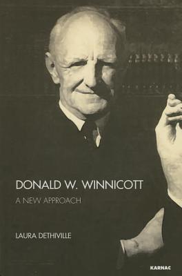 Donald W. Winnicott: A New Approach by Laura Dethiville